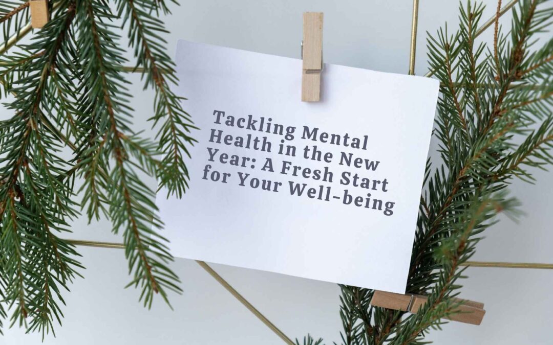 Tackling Mental Health in the New Year A Fresh Start for Your Well-being